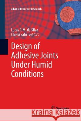 Design of Adhesive Joints Under Humid Conditions Lucas F. M. D Chiaki Sato 9783642446658 Springer