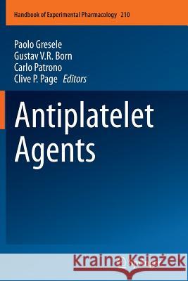 Antiplatelet Agents Paolo Gresele Gustav V. R. Born Carlo Patrono 9783642446665 Springer