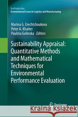 Sustainability Appraisal: Quantitative Methods and Mathematical Techniques for Environmental Performance Evaluation Marina G. Erechtchoukova Peter A. Khaiter Paulina Golinska 9783642446788 Springer