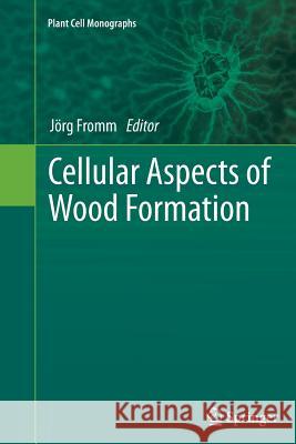 Cellular Aspects of Wood Formation Jorg Fromm 9783642446795 Springer