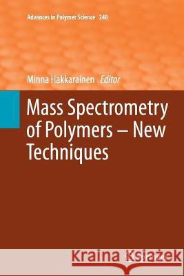 Mass Spectrometry of Polymers - New Techniques Minna Hakkarainen 9783642446849