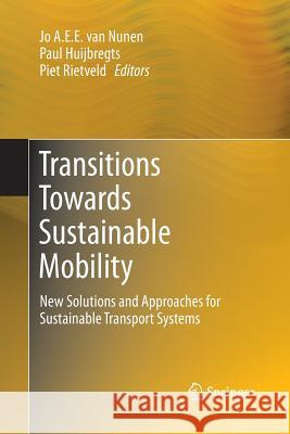 Transitions Towards Sustainable Mobility: New Solutions and Approaches for Sustainable Transport Systems Van Nunen, Jo A. E. E. 9783642446887 Springer