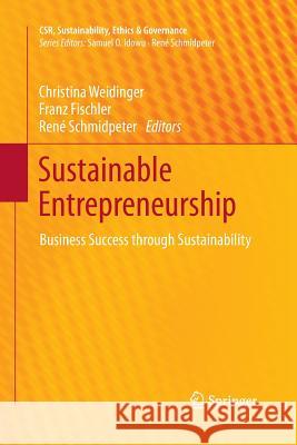 Sustainable Entrepreneurship: Business Success Through Sustainability Weidinger, Christina 9783642446924 Springer