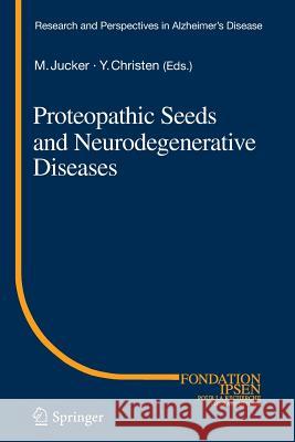 Proteopathic Seeds and Neurodegenerative Diseases Mathias Jucker Yves Christen 9783642446962