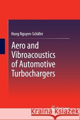 Aero and Vibroacoustics of Automotive Turbochargers Hung Nguyen-Schafer   9783642446979