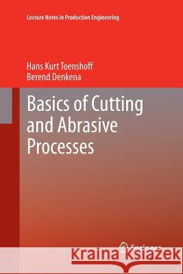 Basics of Cutting and Abrasive Processes Hans Kurt Toenshoff Berend Denkena 9783642447006 Springer