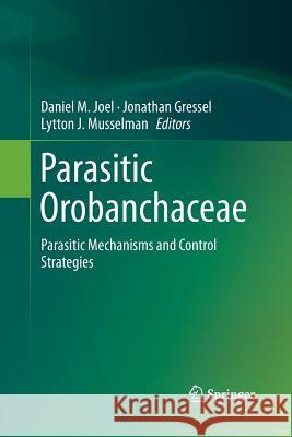 Parasitic Orobanchaceae: Parasitic Mechanisms and Control Strategies Joel, Daniel M. 9783642447075 Springer