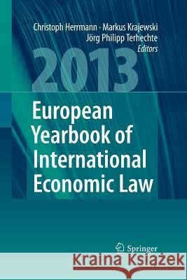 European Yearbook of International Economic Law 2013 Christoph Herrmann Markus Krajewski Jorg Philipp Terhechte 9783642447105 Springer