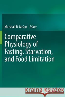 Comparative Physiology of Fasting, Starvation, and Food Limitation Marshall D. McCue 9783642447303 Springer