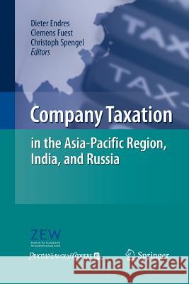 Company Taxation in the Asia-Pacific Region, India, and Russia Dieter Endres Clemens Fuest Christoph Spengel 9783642447327 Springer