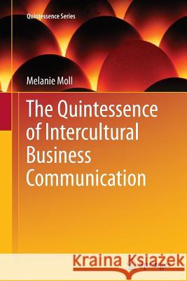 The Quintessence of Intercultural Business Communication Melanie Moll   9783642447389 Springer