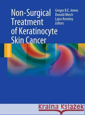Non-Surgical Treatment of Keratinocyte Skin Cancer Gregor Jemec Lajos Kemeny Donald Miech 9783642447440