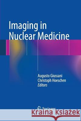 Imaging in Nuclear Medicine Augusto Giussani Christoph Hoeschen 9783642447464 Springer