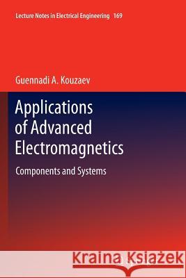 Applications of Advanced Electromagnetics: Components and Systems Kouzaev, Guennadi A. 9783642447518 Springer