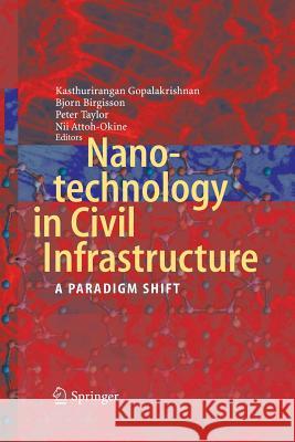 Nanotechnology in Civil Infrastructure: A Paradigm Shift Gopalakrishnan, Kasthurirangan 9783642447525