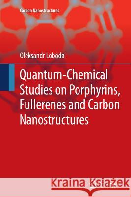 Quantum-Chemical Studies on Porphyrins, Fullerenes and Carbon Nanostructures Loboda, Oleksandr 9783642447754 Springer