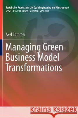 Managing Green Business Model Transformations Axel Sommer 9783642447877 Springer