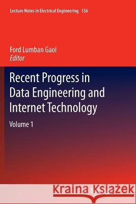 Recent Progress in Data Engineering and Internet Technology: Volume 1 Gaol, Ford Lumban 9783642447976 Springer