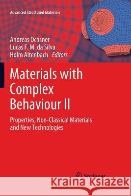 Materials with Complex Behaviour II: Properties, Non-Classical Materials and New Technologies Öchsner, Andreas 9783642448003