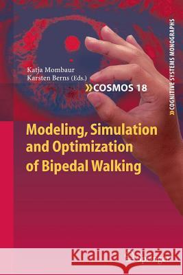 Modeling, Simulation and Optimization of Bipedal Walking Katja Mombaur Karsten Berns  9783642448157