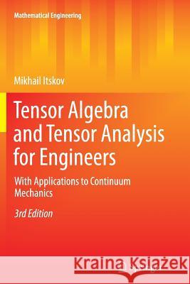 Tensor Algebra and Tensor Analysis for Engineers: With Applications to Continuum Mechanics Itskov, Mikhail 9783642448188 Springer