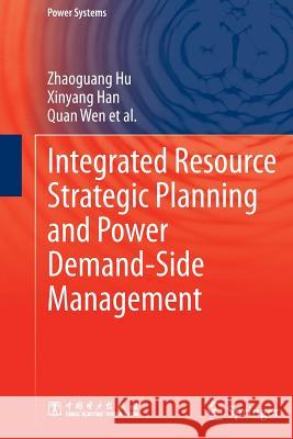 Integrated Resource Strategic Planning and Power Demand-Side Management Zhaoguang Hu Xinyang Han Quan Wen 9783642448225 Springer