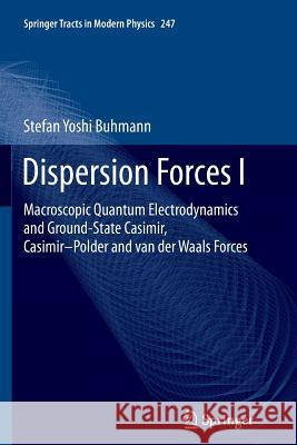 Dispersion Forces I: Macroscopic Quantum Electrodynamics and Ground-State Casimir, Casimir-Polder and Van Der Waals Forces Buhmann, Stefan Yoshi 9783642448324