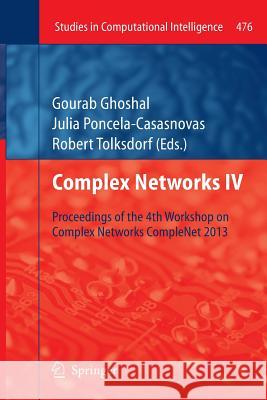 Complex Networks IV: Proceedings of the 4th Workshop on Complex Networks Complenet 2013 Ghoshal, Gourab 9783642448416 Springer