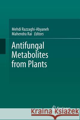 Antifungal Metabolites from Plants Mehdi Razzaghi-Abyaneh Mahendra Rai 9783642448447