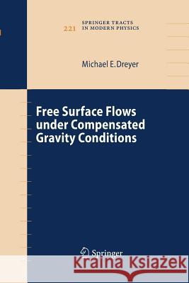 Free Surface Flows Under Compensated Gravity Conditions Dreyer, Michael 9783642448492