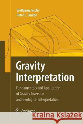 Gravity Interpretation: Fundamentals and Application of Gravity Inversion and Geological Interpretation Jacoby, Wolfgang 9783642448508 Springer