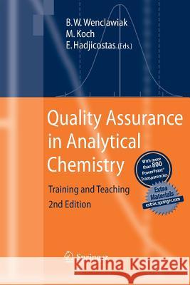 Quality Assurance in Analytical Chemistry: Training and Teaching Bernd W. Wenclawiak, Michael Koch, Evsevios Hadjicostas 9783642448515