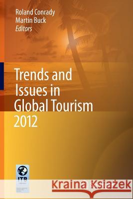 Trends and Issues in Global Tourism 2012 Roland Conrady Martin Buck 9783642448584 Springer