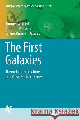 The First Galaxies: Theoretical Predictions and Observational Clues Tommy Wiklind, Bahram Mobasher, Volker Bromm 9783642448607 Springer-Verlag Berlin and Heidelberg GmbH & 