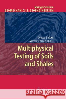 Multiphysical Testing of Soils and Shales Lyesse Laloui Alessio Ferrari 9783642448621 Springer