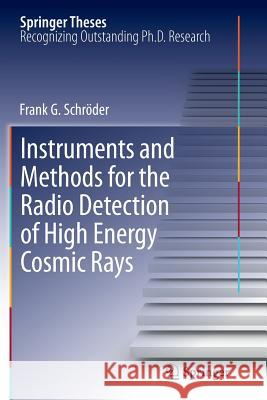 Instruments and Methods for the Radio Detection of High Energy Cosmic Rays Frank Schröder 9783642448676 Springer-Verlag Berlin and Heidelberg GmbH & 