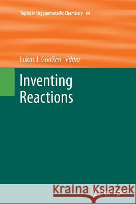 Inventing Reactions Lukas J Goossen   9783642448782 Springer