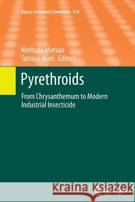 Pyrethroids: From Chrysanthemum to Modern Industrial Insecticide Matsuo, Noritada 9783642448874