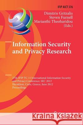 Information Security and Privacy Research: 27th Ifip Tc 11 Information Security and Privacy Conference, SEC 2012, Heraklion, Crete, Greece, June 4-6, Gritzalis, Dimitris 9783642448928 Springer