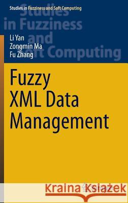 Fuzzy XML Data Management Li Yan Zongmin Ma Fu Zhang 9783642448980 Springer