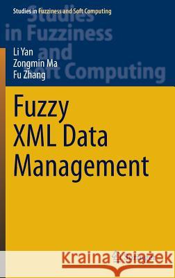 Fuzzy XML Data Management Li Yan Zongmin Ma Fu Zhang 9783642448980