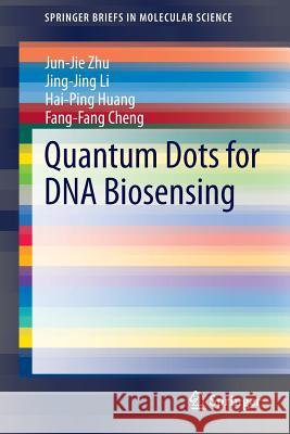 Quantum Dots for DNA Biosensing Jun-Jie Zhu, Jing-Jing Li, Hai-Ping Huang, Fang-Fang Cheng 9783642449093