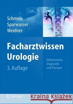 Facharztwissen Urologie: Differenzierte Diagnostik Und Therapie Schmelz, Hans-Ulrich 9783642449413 Springer