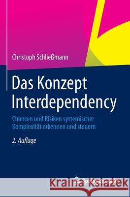 Das Konzept Interdependency: Chancen Und Risiken Systemischer Komplexität Erkennen Und Steuern Schließmann, Christoph 9783642449437 Gabler