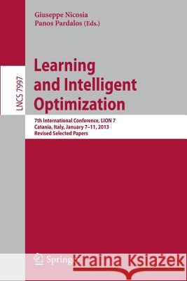 Learning and Intelligent Optimization: 7th International Conference, Lion 7, Catania, Italy, January 7-11, 2013, Revised Selected Papers Nicosia, Giuseppe 9783642449727 Springer
