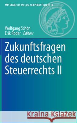 Zukunftsfragen Des Deutschen Steuerrechts II Wolfgang Schon Erik Roder 9783642450204 Springer