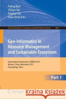Geo-Informatics in Resource Management and Sustainable Ecosystem: International Symposium, GRMSE 2013, Wuhan, China, November 8-10, 2013, Proceedings, Part I Fuling Bian, Yichun Xie, Xiaohui Cui, Yixin Zeng 9783642450242 Springer-Verlag Berlin and Heidelberg GmbH & 