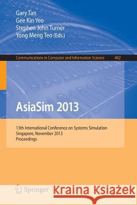 Asiasim 2013: 13th International Conference on Systems Simulation, Singapore, November 6-8, 2013. Proceedings Tan, Gary 9783642450365