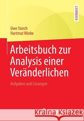 Arbeitsbuch Zur Analysis Einer Veränderlichen: Aufgaben Und Lösungen Storch, Uwe 9783642450488 Springer Spektrum