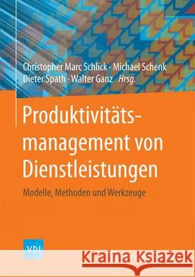 Produktivitätsmanagement Von Dienstleistungen: Modelle, Methoden Und Werkzeuge Schlick, Christopher Marc 9783642450709 Springer Vieweg